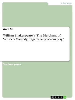 cover image of William Shakespeare's 'The Merchant of Venice'--Comedy, tragedy or problem play?